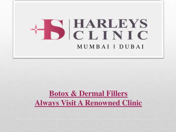 For Botox & Dermal Fillers Always Visit A Renowned Clinic