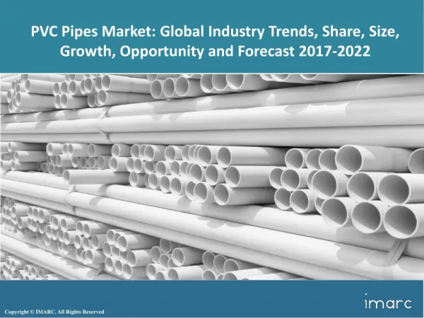 PVC Pipes Market Share, Size, Trends and Forecast 2017-2022