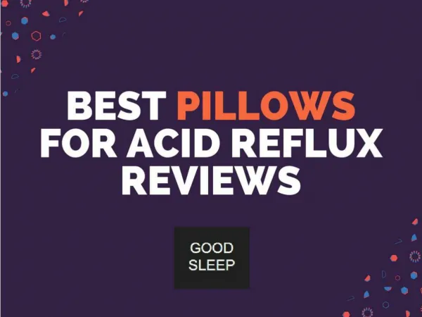 Reviews of Best Pillows for Acid Reflux - Good Sleep Tonight