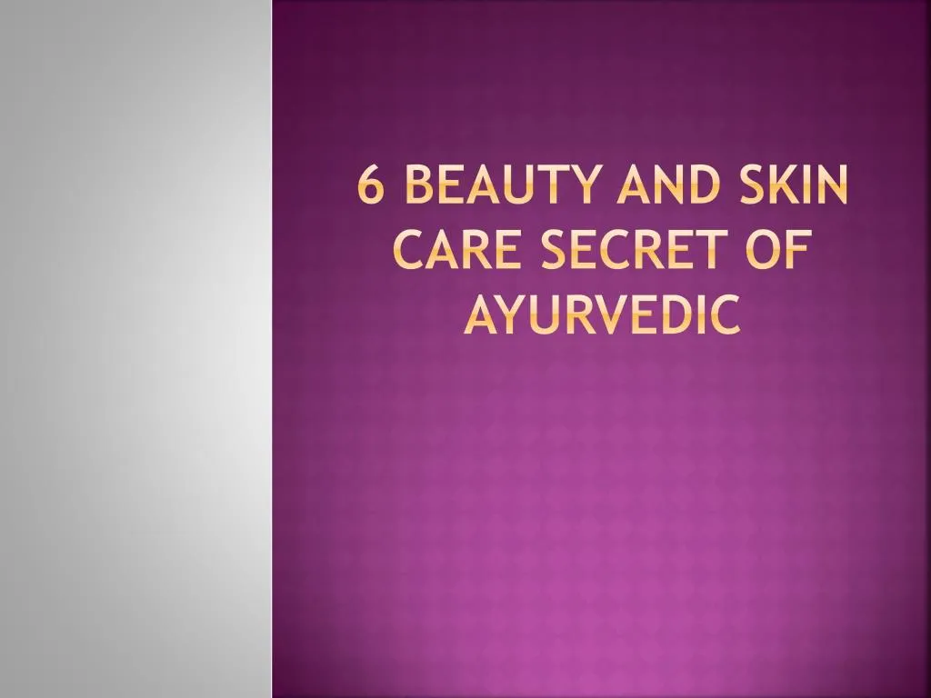 6 beauty and skin care secret of ayurvedic