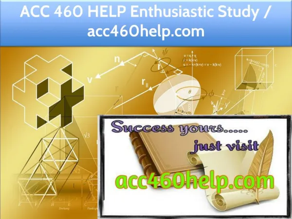 ACC 460 HELP Enthusiastic Study / acc460help.com