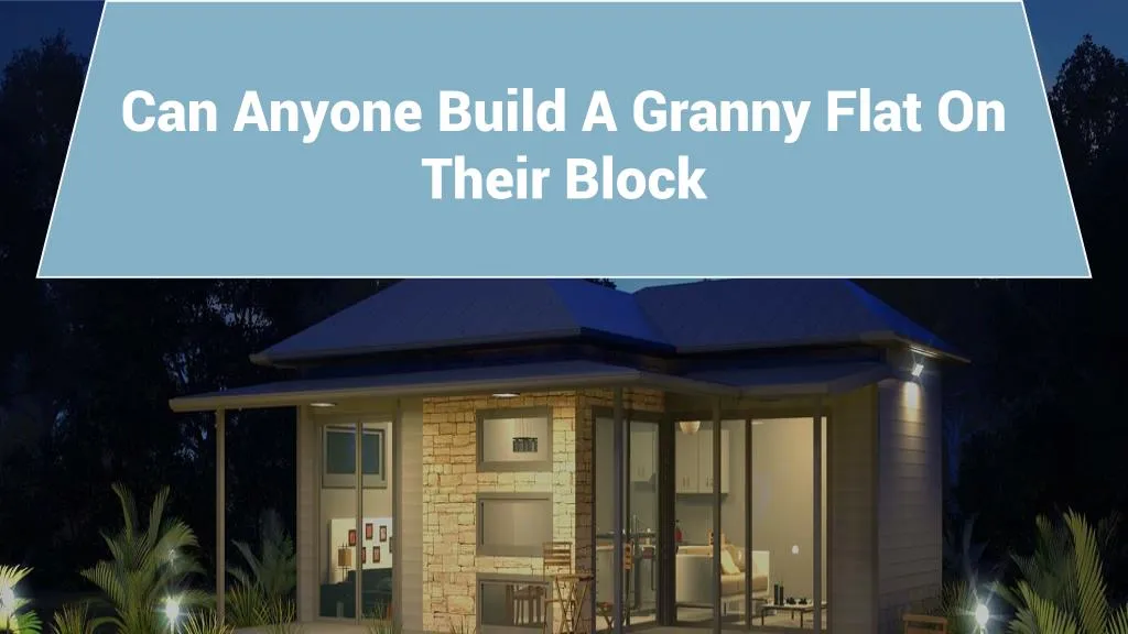 can anyone build a granny flat on their block