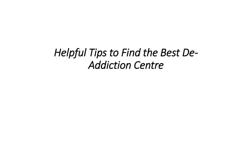 helpful tips to find the best de addiction centre