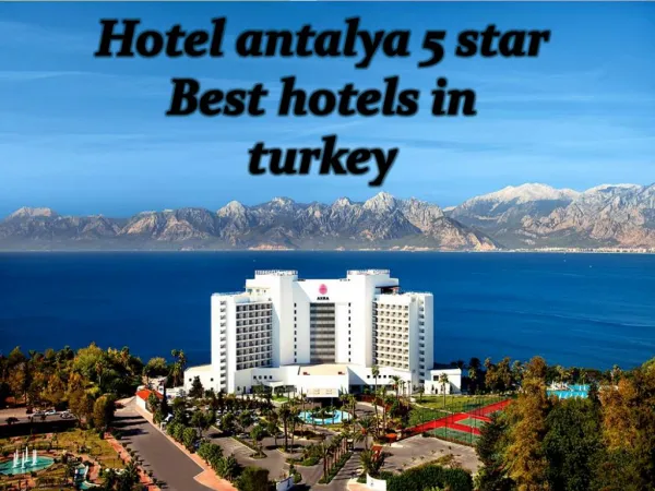 hotel antalya 5 star best hotels in turkey