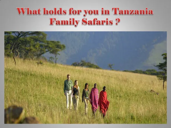 What holds for you in Tanzania Family Safaris