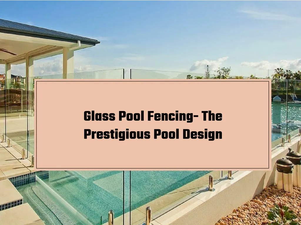 glass pool fencing the prestigious pool design