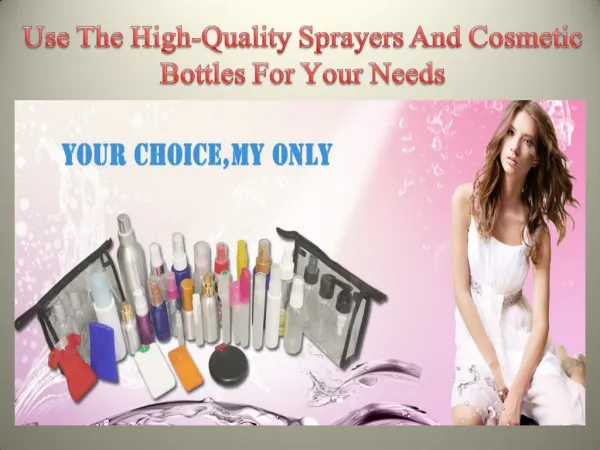 Use The High-Quality Sprayers And Cosmetic Bottles For Your Needs