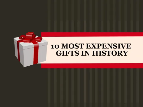 The Top 10 Most Expensive Gifts in History