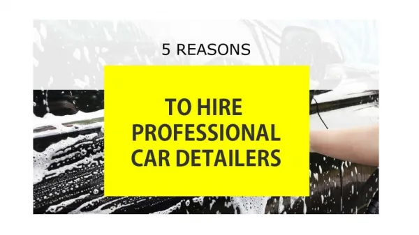 5 Reasons to Hire a A Professional Car Detailers