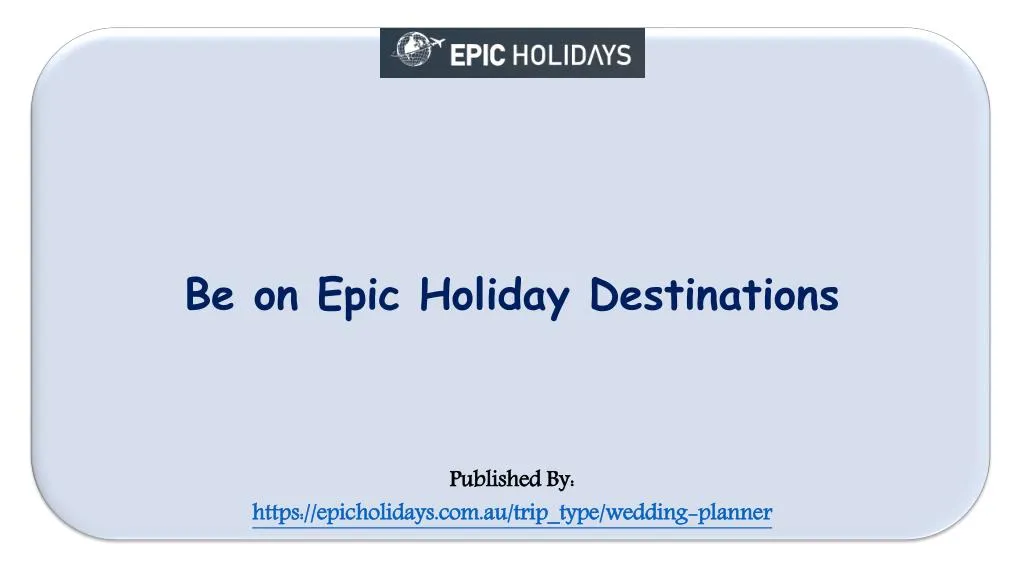 be on epic holiday destinations published by https epicholidays com au trip type wedding planner