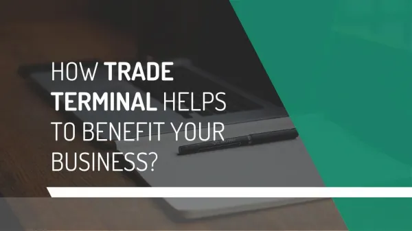 How Trade Terminal Helps to Benefit Your Business?