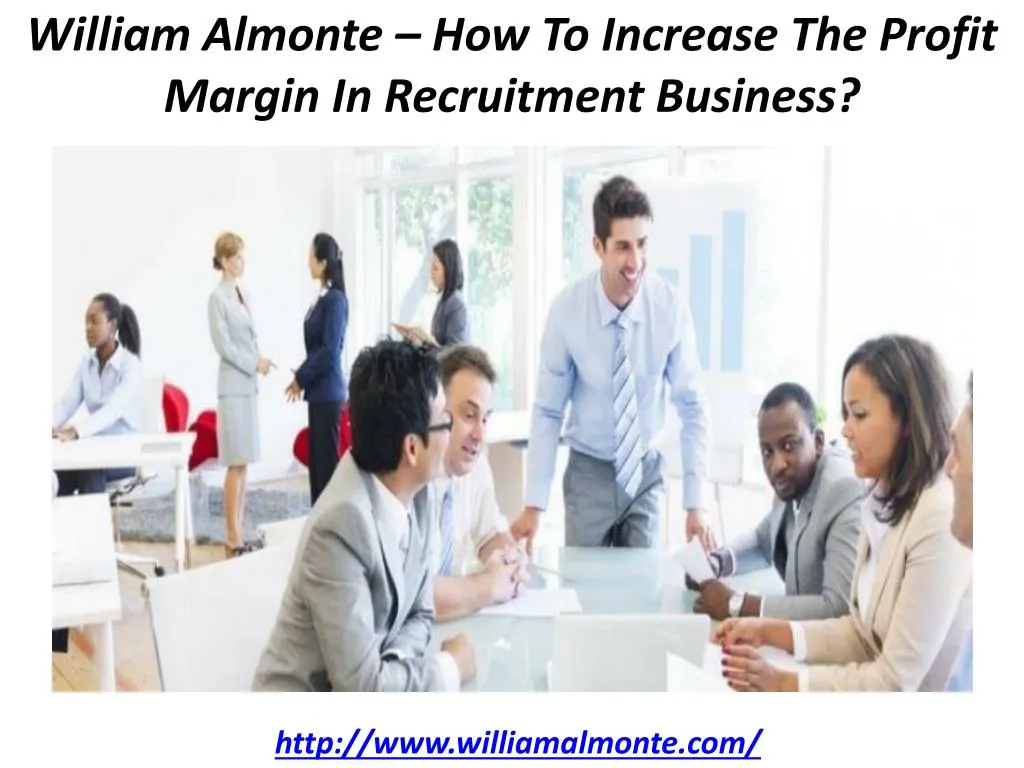 william almonte how to increase the profit margin in recruitment business