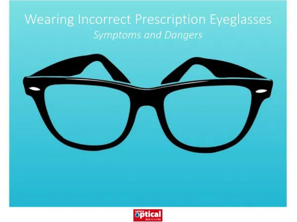 Wearing Incorrect Prescription Eyeglasses - Symptoms and Dangers