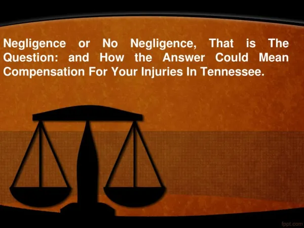 Negligence or No Negligence, That is The Question: and How the Answer Could Mean Compensation For Your Injuries In Tenne