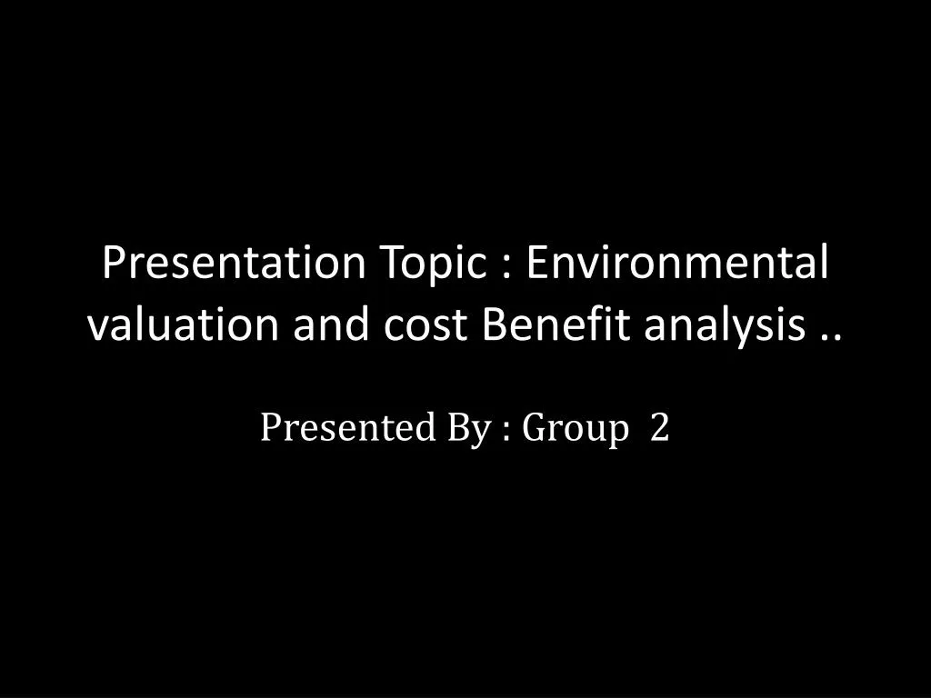 presentation topic environmental valuation and cost benefit analysis
