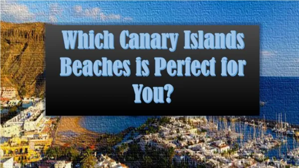 Which Canary Islands Beaches is Perfect for You?