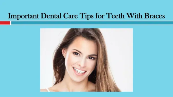 Important Dental Care Tips for Teeth With Braces