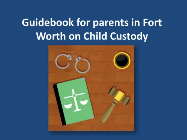 Guidebook for parents in Fort Worth on Child Custody