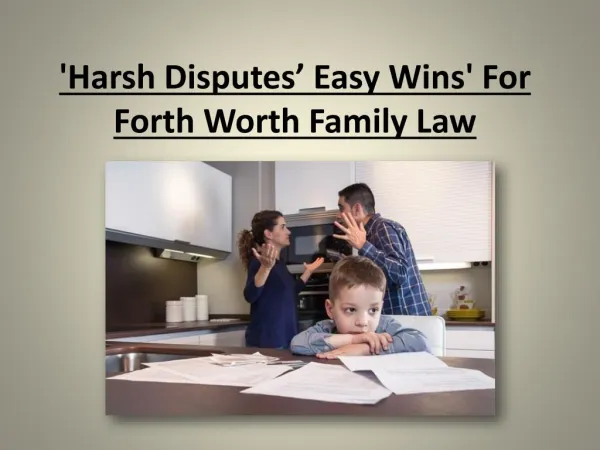 Harsh Disputes, Easy Wins' For Forth Worth Family Law