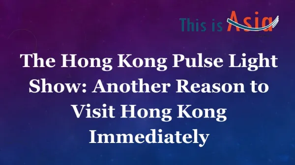 The Hong Kong Pulse Light Show: Another Reason to Visit Hong Kong Immediately