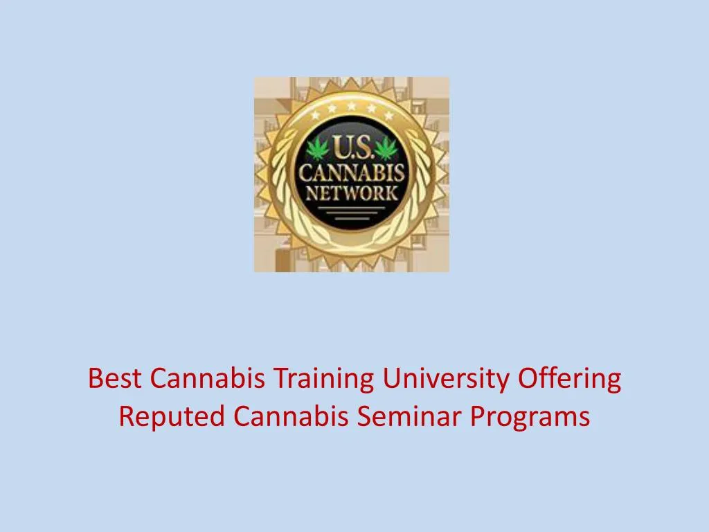 best cannabis training university offering reputed cannabis seminar programs