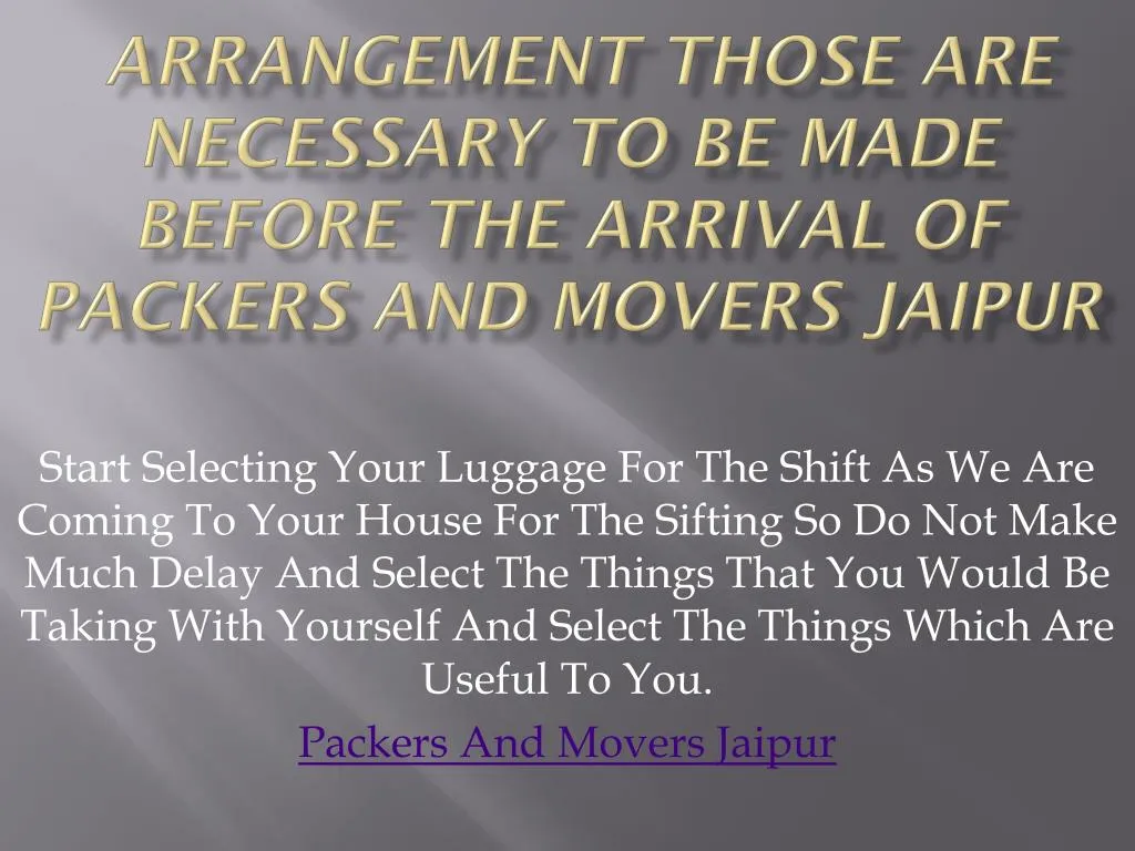 arrangement those are necessary to be made before the arrival of packers and movers jaipur