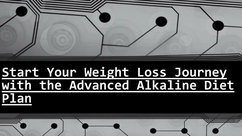 start your weight loss journey with the advanced alkaline diet plan
