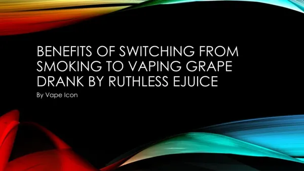 Benefits Of Switching From Smoking To Vaping Grape Drank By Ruthless Ejuice