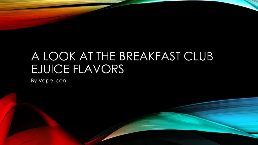 a look at the breakfast club ejuice flavors