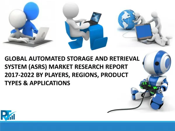 Global Automated Storage and Retrieval System (ASRS) Market - Positive Long-Term Growth Outlook 2017-2022