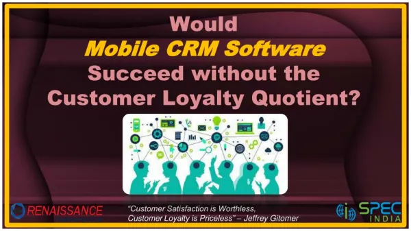 Would Mobile CRM Software Succeed without the Customer Loyalty Quotient?