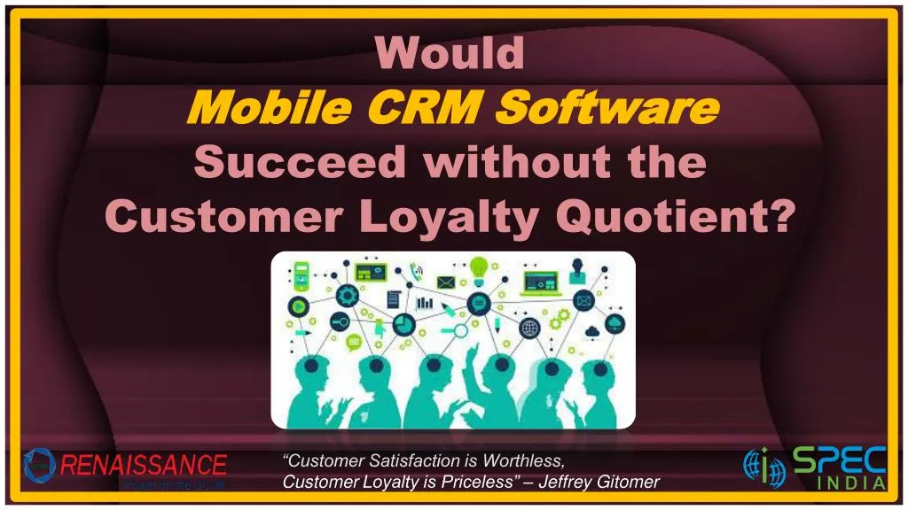 would mobile crm software succeed without the customer loyalty quotient