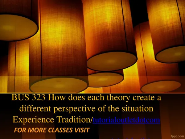 BUS 323 How does each theory create a different perspective of the situation Experience Tradition/tutorialoutletdotcom