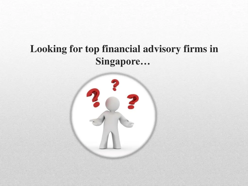 looking for top financial advisory firms in singapore