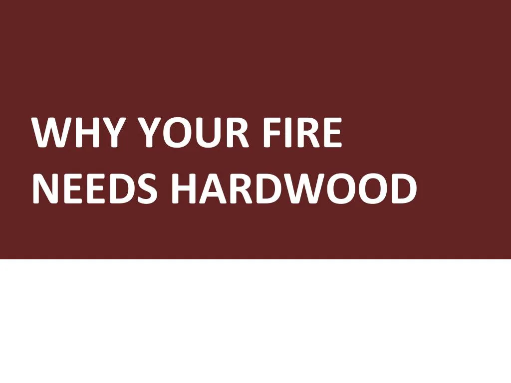 why your fire needs hardwood