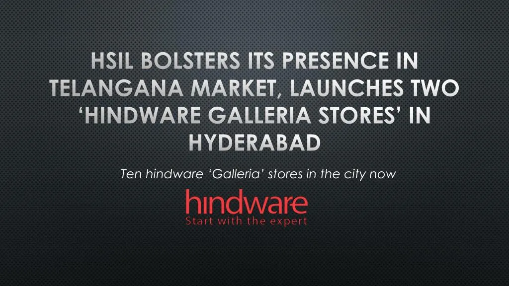 hsil bolsters its presence in telangana market launches two hindware galleria stores in hyderabad