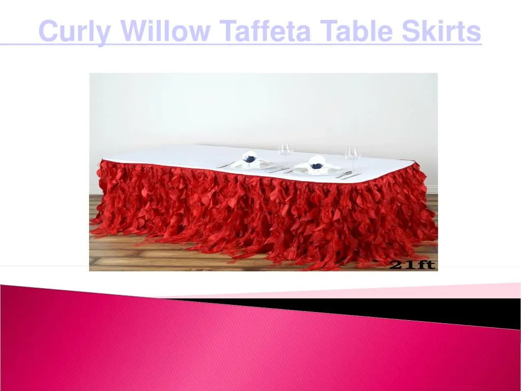 curly willow taffeta table skirts