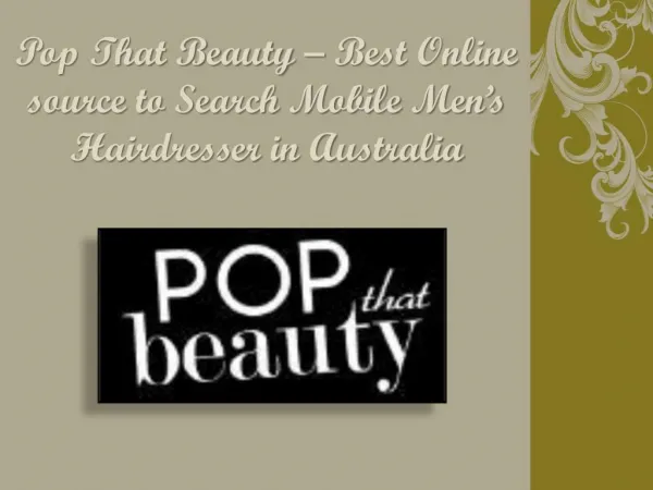 Pop That Beauty – Best Online Source to Search Mobile Men’s Hairdresser in Australia