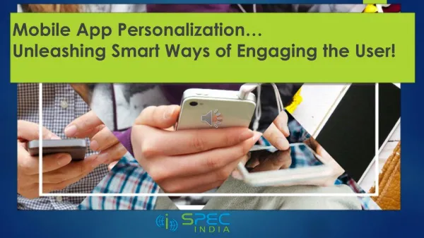 Mobile App Personalization, Unleashing Smart Ways of Engaging the User!