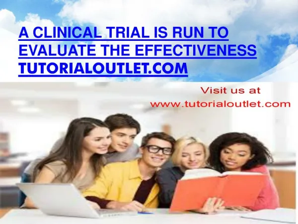 A clinical trial is run to evaluate the effectiveness