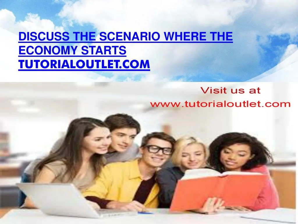 discuss the scenario where the economy starts tutorialoutlet com