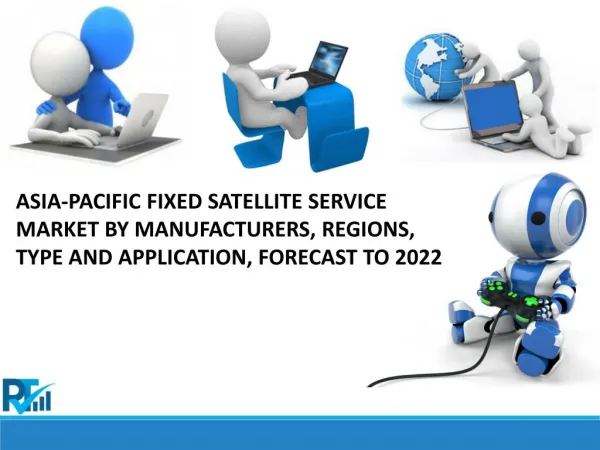 Asia-Pacific Fixed Satellite Service Market - Industry Size, Share, Analysis and Trading Growth to 2022