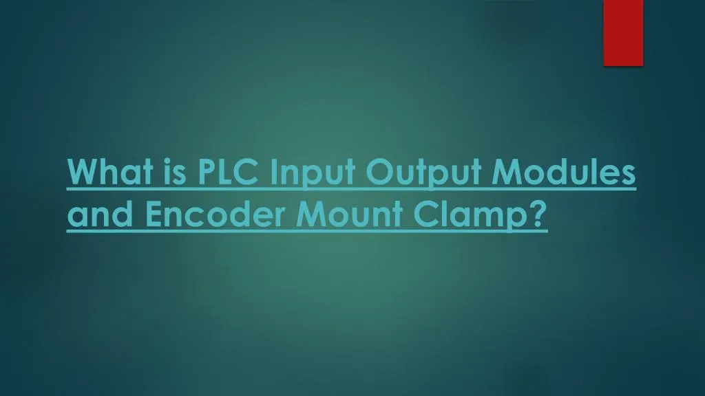 what is plc input output modules and encoder mount clamp