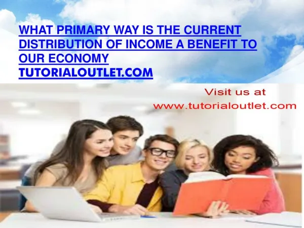 What primary way is the current Distribution of Income a BENEFIT to our economy