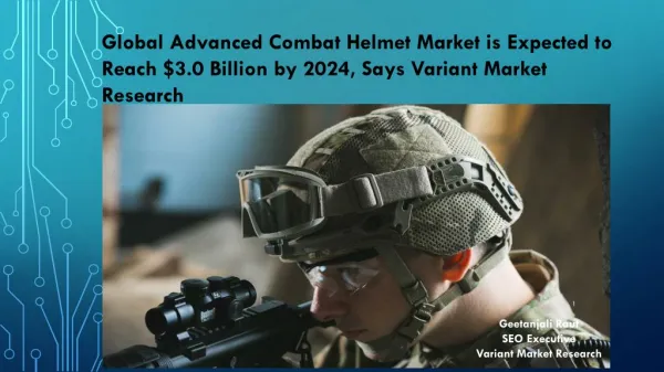 Global Advanced Combat Helmet Market is Expected to Reach $3.0 Billion by 2024, Says Variant Market Research