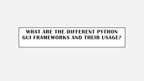 WHAT ARE THE DIFFERENT PYTHON GUI FRAMEWORKS AND THEIR USAGE?