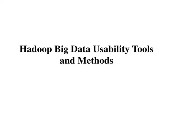 Hadoop Big Data Usability Tools and Methods