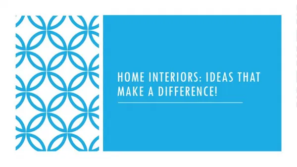 Home Interiors: Ideas that Make a Difference!