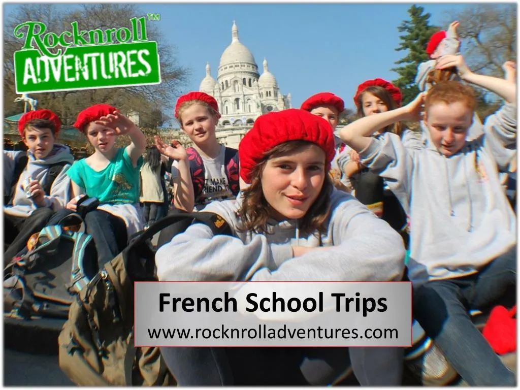 french school trips www rocknrolladventures com