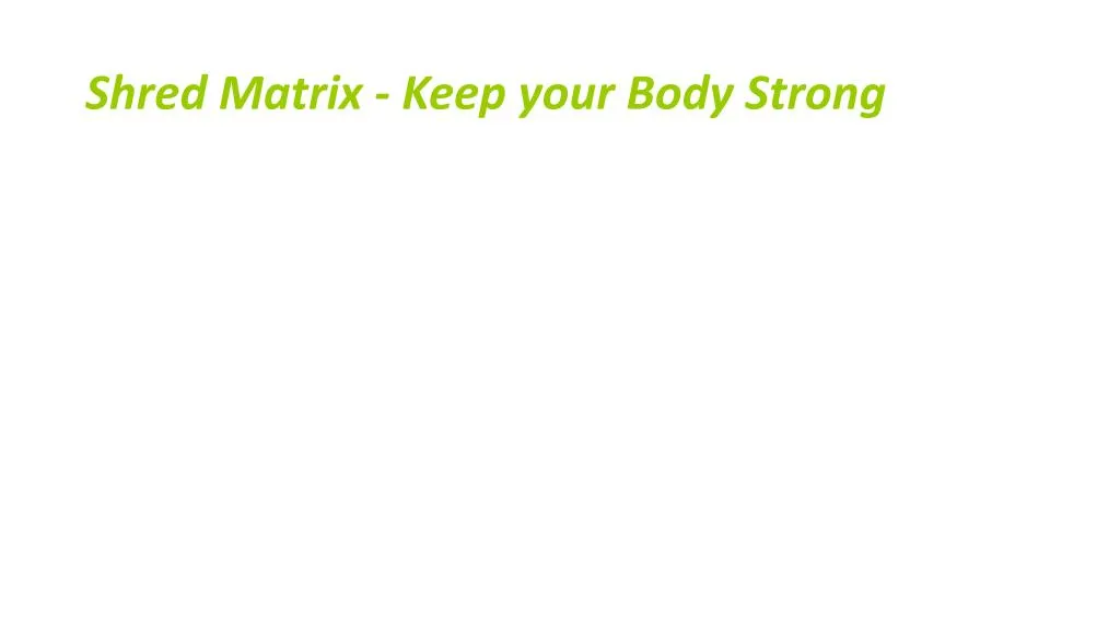 shred matrix keep your body strong